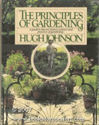 The Principles of Gardening: A Guide to the Art, History, Science, and Practice of Gardening (9780671242732) by Johnson, Hugh