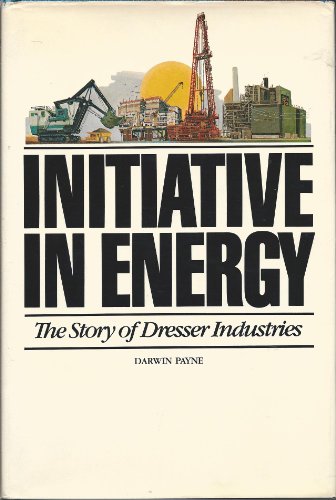 Beispielbild fr Initiative in Energy : Dresser Industries, Inc. 1880-1978 zum Verkauf von Better World Books