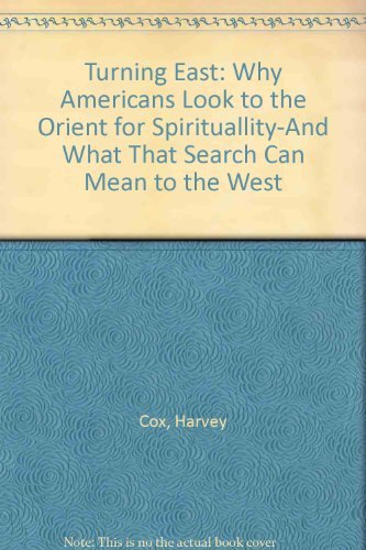 Turning East: Why Americans Look to the Orient for Spirituallity-And What That Search Can Mean to...