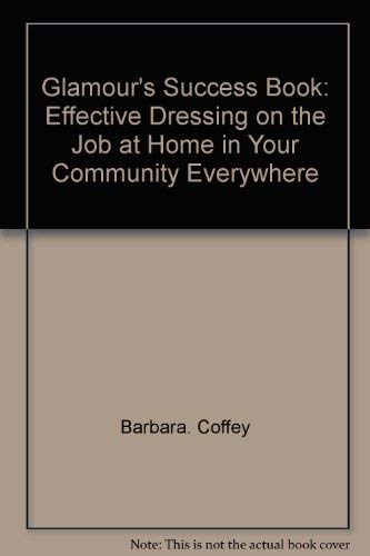 Imagen de archivo de GLAMOUR'S SUCCESS BOOK Effective Dressing on the Job, At Home, in Your Community, Everywhere a la venta por Neil Shillington: Bookdealer/Booksearch