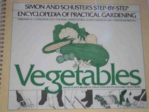 9780671248338: Vegetables: Salad Plants, Brassicas, Stalks, Pods, Roots, Vegetable Fruits, Herbs (The Simon and Schuster's Step-by-Step Encyclopedia of Practical Gardening)