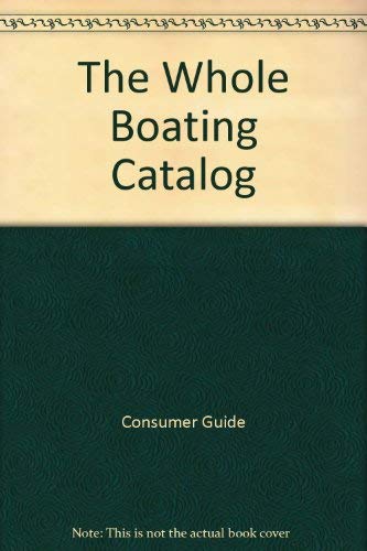 The Whole Boating Catalog (9780671248628) by Consumer Guide