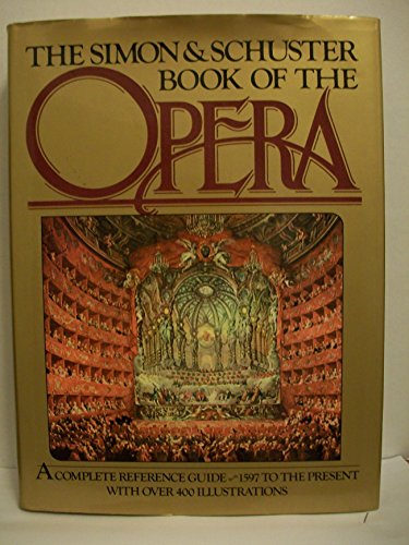 Stock image for The Simon and Schuster Book of the Opera: A Complete Chronological Reference to Opera from 1597 to the Present for sale by ThriftBooks-Atlanta