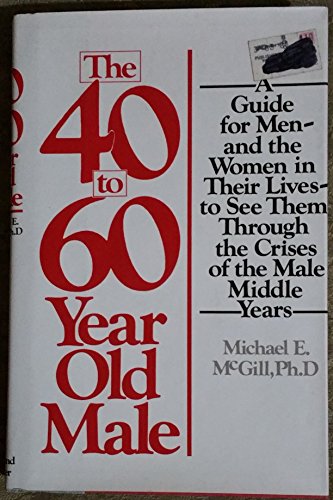 9780671251338: The 40 to 60 Year-Old Male: A Guide for Men and Women During the Crisis of a Man's Middle Years
