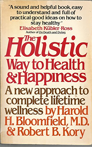 The Holistic Way to Health and Happiness: A New Approach to Complete Lifetime Wellness (9780671251888) by Bloomfield, Harold H.