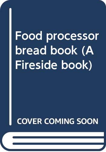 Beispielbild fr Food processor bread book (A Fireside book) zum Verkauf von Wonder Book