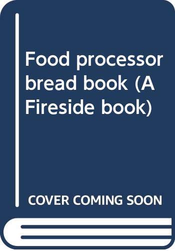9780671252014: Food processor bread book (A Fireside book)