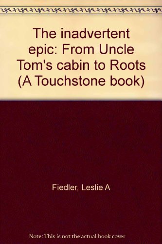 9780671253721: The inadvertent epic: From Uncle Tom's cabin to Roots (A Touchstone book)