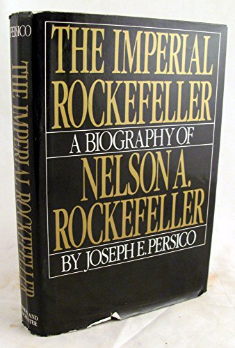 Imperial Rockefeller: A Biography of Nelson Rockefeller (9780671254186) by Joseph Persico