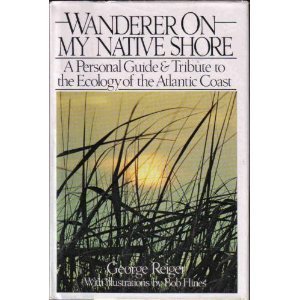 Wanderer on My Native Shore: A Personal Guide and Tribute to the Ecology of the Atlantic Coast (9780671254247) by George Reiger