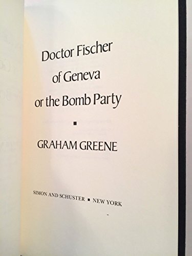 9780671255473: Title: Doctor Fischer of Geneva Or the Bomb Party