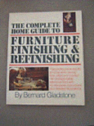 Imagen de archivo de The Complete Home Guide to Furniture Finishing and Refinishing a la venta por Better World Books: West