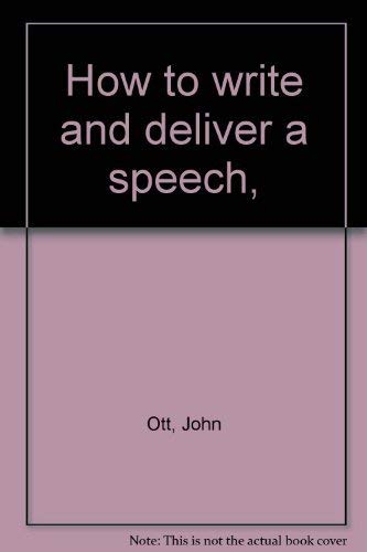 How to write and deliver a speech, (9780671270612) by Ott, John