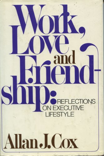 Imagen de archivo de Work, Love, and Friendship: Reflections on Executive Lifestyle a la venta por Lowry's Books