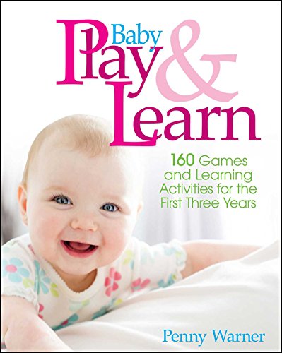 Stock image for Baby Play And Learn: 160 Games and Learning Activities for the First Three Years for sale by Gulf Coast Books