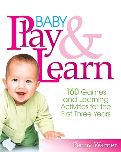 Stock image for Baby Play And Learn: 160 Games and Learning Activities for the First Three Years for sale by Your Online Bookstore