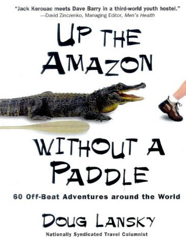 Beispielbild fr Up the Amazon Without a Paddle : A Humorist's Offbeat Adventures Around the World zum Verkauf von Better World Books