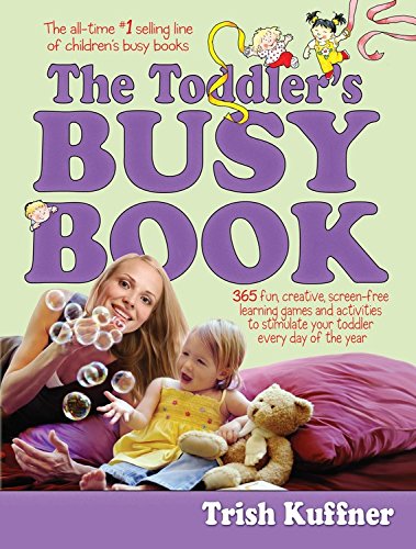Stock image for The Toddler's Busy Book: 365 Creative Games and Activities to Keep Your 1 1/2- to 3-Year-Old Busy for sale by Gulf Coast Books
