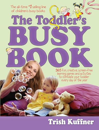 Stock image for The Toddler's Busy Book: 365 Creative Games and Activities to Keep Your 1 1/2- to 3-Year-Old Busy for sale by SecondSale