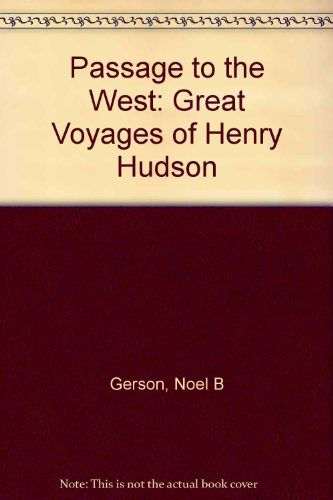 Passage to the West: Great Voyages of Henry Hudson (9780671320195) by Noel B Gerson