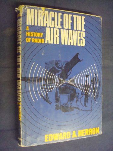 Stock image for Miracle of the Air Waves : A History of Radio for sale by Better World Books