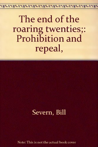 Beispielbild fr The End of the Roaring Twenties : Prohibition and Repeal zum Verkauf von Better World Books