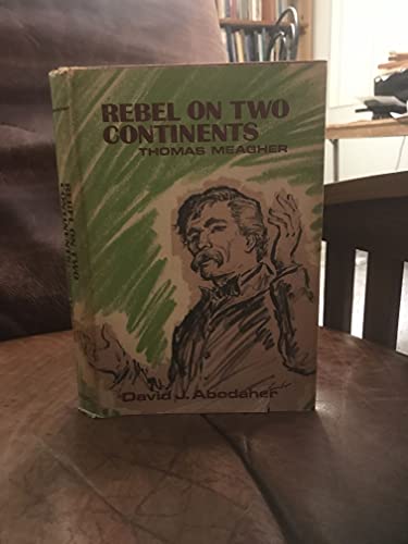 REBEL ON TWO CONTINENTS THOMAS MEAGHER