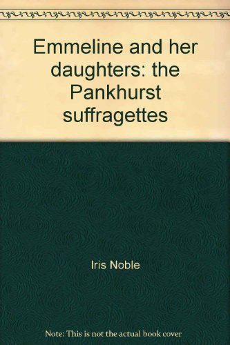 Imagen de archivo de Emmeline and Her Daughters: The Pankhurst Suffragettes a la venta por ThriftBooks-Dallas