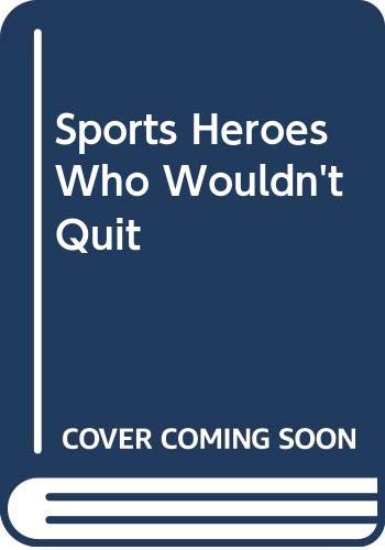 Stock image for Sports Heroes Who Wouldn't Quit for sale by Better World Books