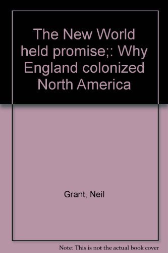 The New World held promise;: Why England colonized North America (9780671326555) by Grant, Neil