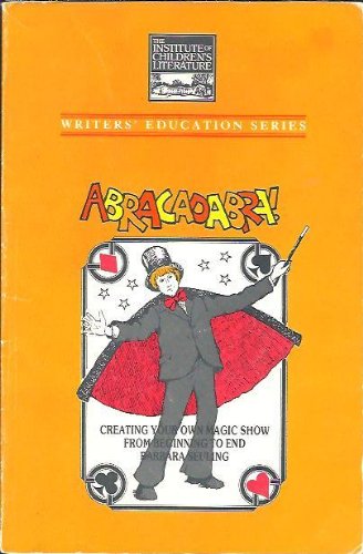 Stock image for Abracadabra!: Creating your own magic show from beginning to end (Writers' education series) for sale by Basement Seller 101