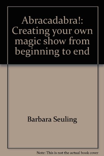 Abracadabra!: Creating your own magic show from beginning to end (9780671327415) by Seuling, Barbara