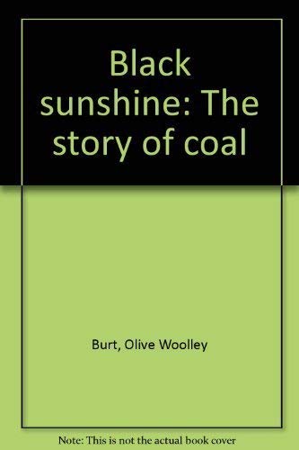 Beispielbild fr Black Sunshine : The Story of Coal zum Verkauf von Better World Books