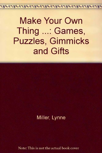 Make Your Own Thing ...: Games, Puzzles, Gimmicks and Gifts (9780671329068) by Miller, Lynne