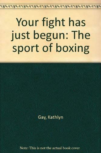 Your fight has just begun: The sport of boxing (9780671330057) by Gay, Kathlyn