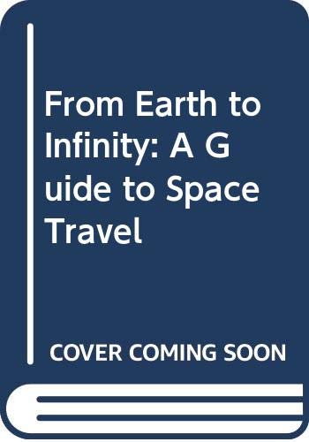 9780671330170: From Earth to Infinity: A Guide to Space Travel