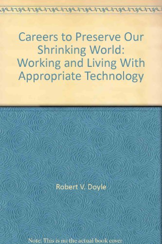 Careers To Preserve Our Shrinking World: Working And Living With Appropriate Technology