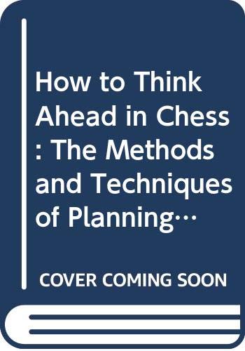 How to Think Ahead in Chess: The Methods and Techniques of Planning Your Entire Game (9780671352004) by I.A. HOROWITZ & FRED REINFELD