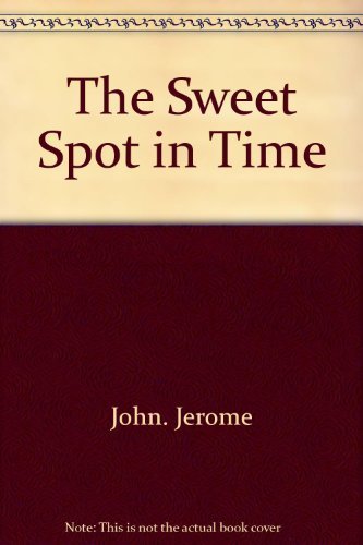 Beispielbild fr The Sweet Spot in Time zum Verkauf von Better World Books
