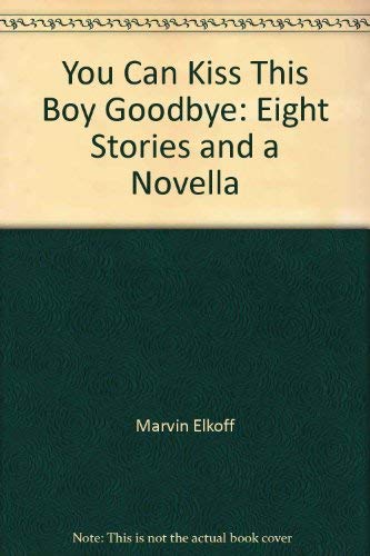 Stock image for You can kiss this boy goodbye: A novella and eight stories for sale by Dan A. Domike