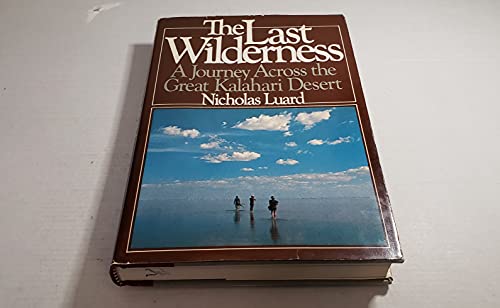 The Last Wilderness: A Journey Across The Great Kalahari Desert (9780671412647) by Nicholas Luard