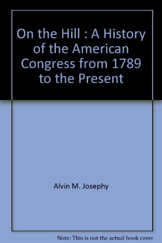 Imagen de archivo de On the Hill a History of the American Congress a la venta por Booketeria Inc.