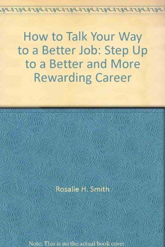 Beispielbild fr How to Talk Your Way to a Better Job: Step Up to a Better and More Rewarding Career zum Verkauf von Wonder Book