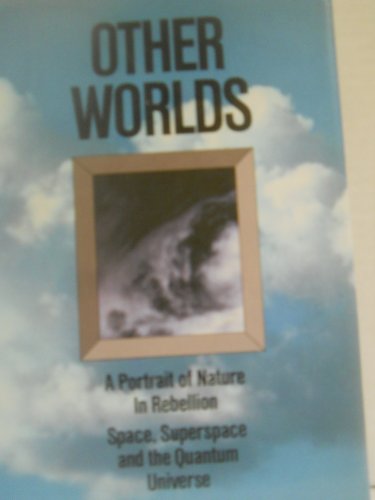 Beispielbild fr Other Worlds: A Portrait of Nature in Rebellion, Space, Superspace, and the Quantum Universe zum Verkauf von The Warm Springs Book Company