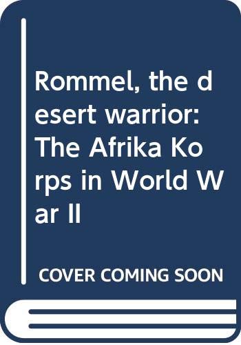 Imagen de archivo de Rommel, the Desert Warrior: The Afrika Korps in World War II a la venta por The Aviator's Bookshelf