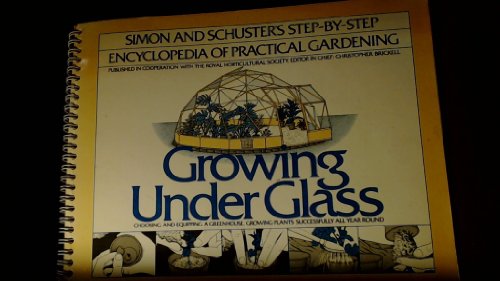 Stock image for Growing under glass (The Simon and Schuster step-by-step encyclopedia of practical gardening) for sale by Wonder Book