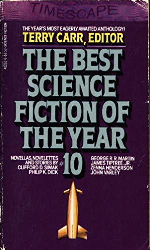 THE BEST SCIENCE FICTION OF THE YEAR 10 - Carr, Terry (editor) (Philip K. Dick; Zenna Henderson; James Tiptree Jr; George R. R. Martin; John Varley; Clifford D. Simak; Suzy McKee Charnas; Michael Swanwick; Howard Waldrop; Bob Leman; Barry Malzberg; F. Gwynplaine MacIntyre; Charles N. Brown)