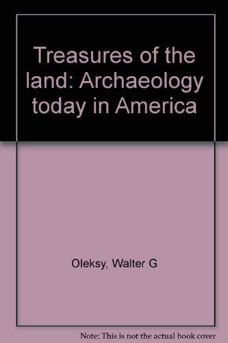Treasures of the land: Archaeology today in America (9780671422684) by Oleksy, Walter G