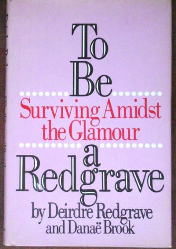 Stock image for To Be A Redgrave: Surviving Amidst the Glamour for sale by Court Street Books/TVP Properties, Inc.