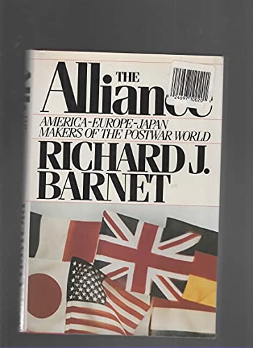 9780671425029: The Alliance--America, Europe, Japan : Makers of the Postwar World / by Richard J. Barnet